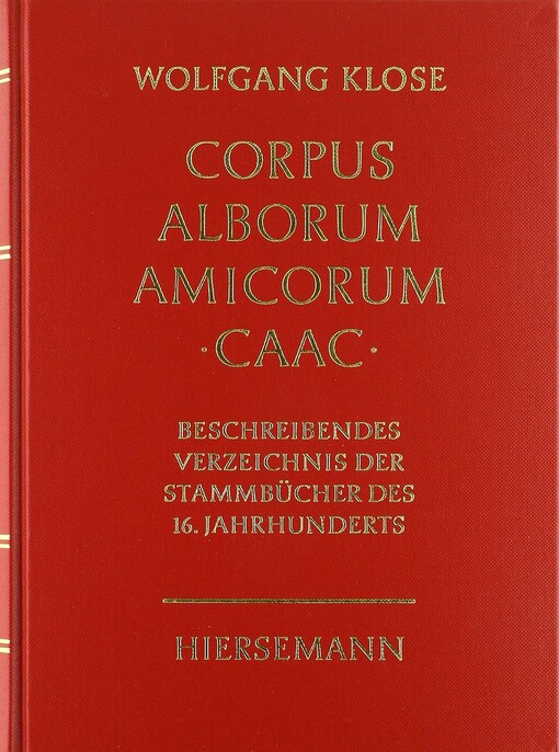 Corpus Alborum Amicorum :CAAC : beschreibendes Verzeichnis der Stammbücher des 16. Jahrhunderts