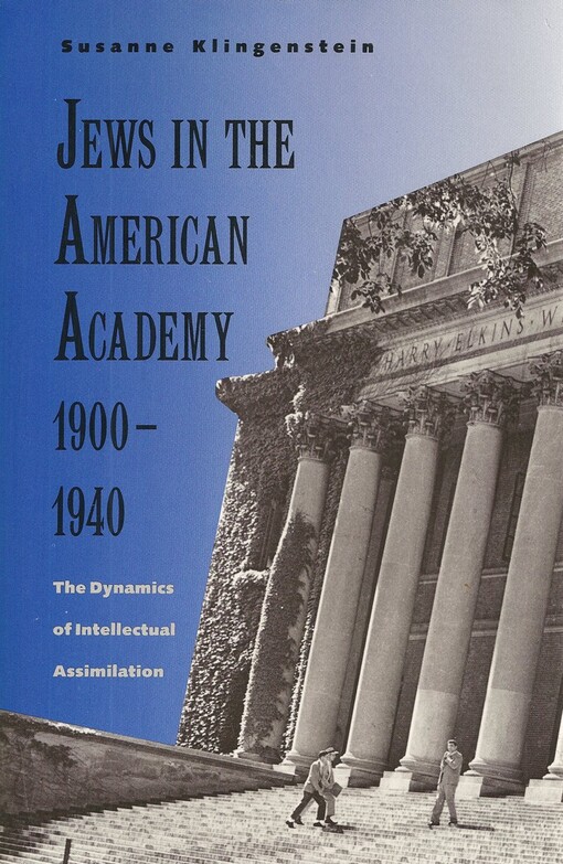 Jews in the American academy, 1900-1940 :the dynamics of intellectual assimilation