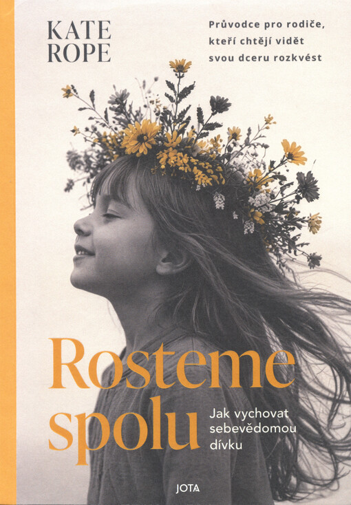 Rosteme spolu : jak vychovat sebevědomou dívku