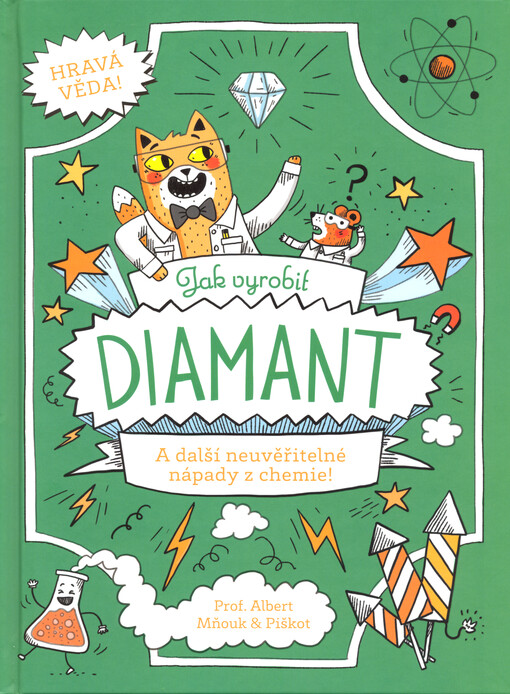 Jak vyrobit diamant : a další neuvěřitelné nápady z chemie!