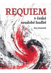 Requiem v české soudobé hudbě  (odkaz v elektronickém katalogu)