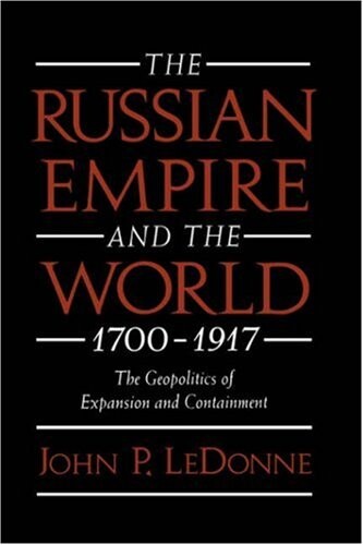 The Russian empire and the world, 1700-1917 : the geopolitics of expansion and containment
