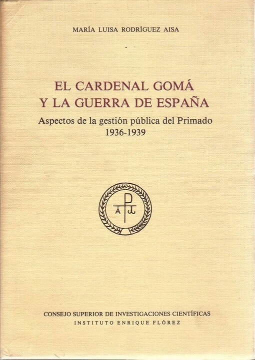 El cardenal Gomá y la guerra de España :