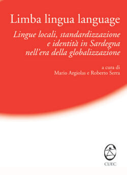 Limba lingua language :lingue locali, standardizzazione e identità in Sardegna nell'era della globalizzazione