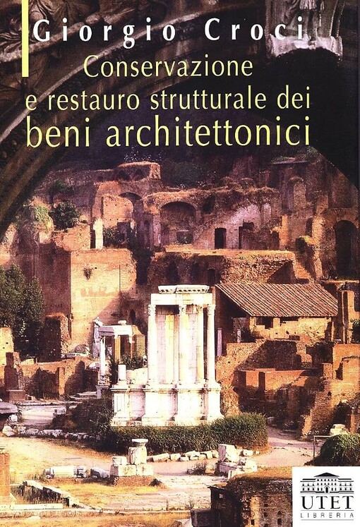 Conservazione e restauro strutturale dei beni architettonici /