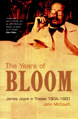 The years of bloom :James Joyce in Trieste 1904-1920