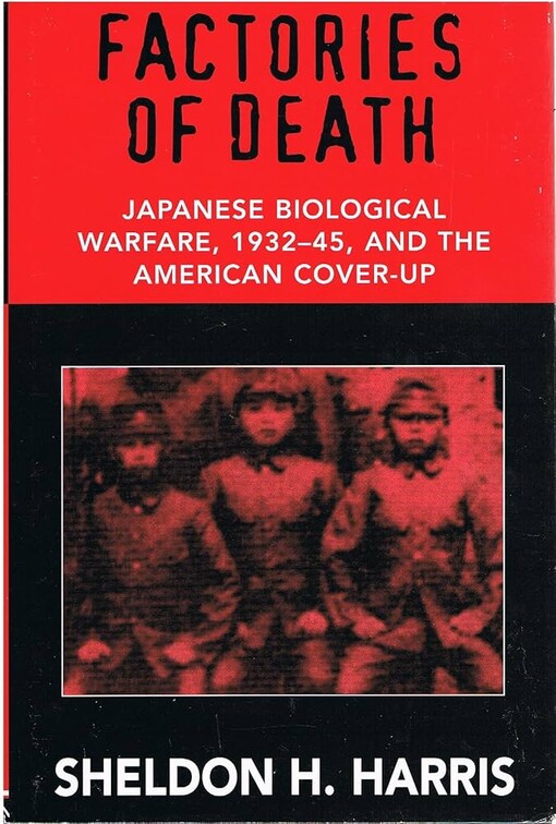 Factories of death :Japanese biological warfare 1932-45 and the American cover-up