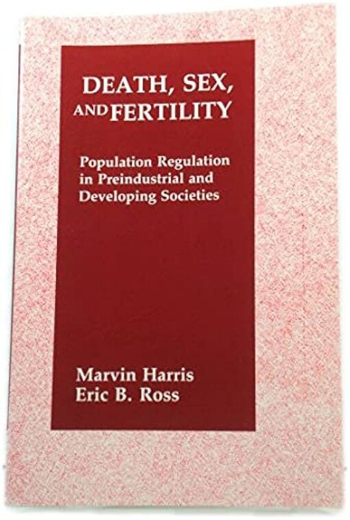 Death, sex, and fertility :population regulation in preindustrial and developing societies
