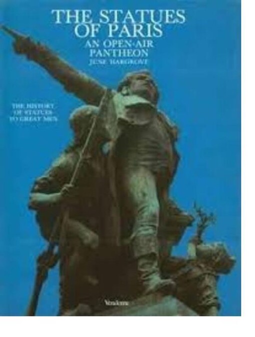 The Statues of Paris :An open-air Panthenon : The history of statues to great men