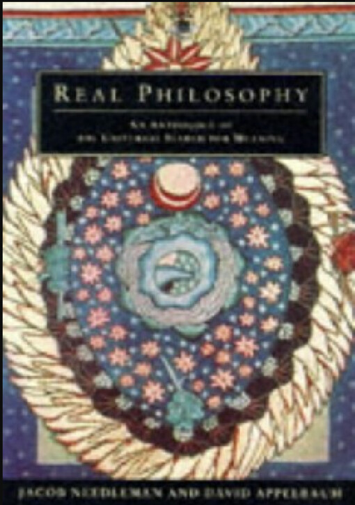 Real philosophy :an anthology of the Universal search for meaning