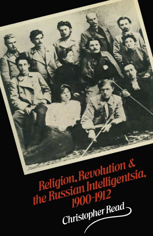 Religion, revolution and the russian intelligentsia 1900-1912 :the Vehki debate and its intellectual background