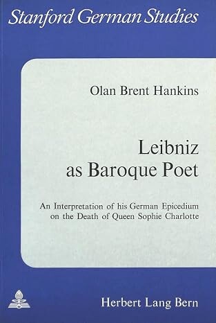 Leibniz as baroque poet :an interpretation of his German epicedium on the death of queen Sophie Charlotte