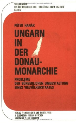 Ungarn in der Donaumonarchie :Probleme der bürgerlichen Umgestaltung eines Veilvölkerstaates