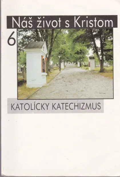 Náš život s Kristom :Katolícky katechismus.[Diel] 6., čásť 3,V Kristovi sme noví ĺudia