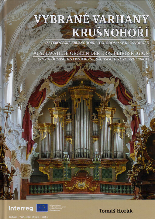 Vybrané varhany Krušnohoří (Severočeské Krušnohoří, Východosaské Krušnohoří) = Ausgewählte Orgeln der Erzgebirgsregion (Nordböhmisches Erzgebirge, Sächsisches Osterzgebirge)