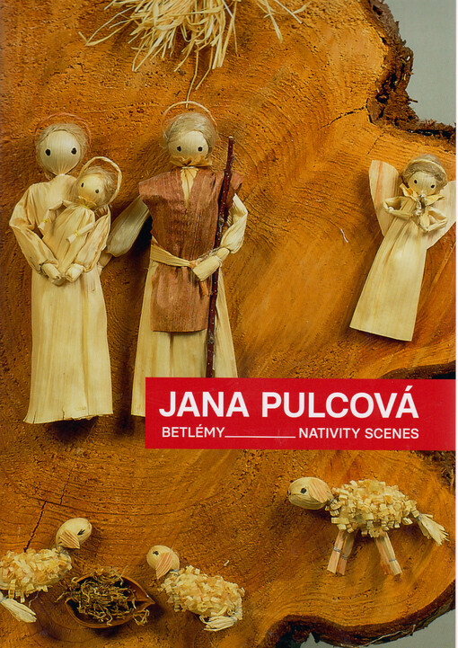 Jana Pulcová : betlémy = nativity scenes