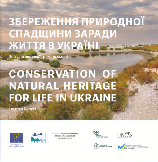 Conservation of natural heritage for life in Ukraine : layman's report = Zberežennja pryrodnoji spadščyny zarady žyttja v Ukrajinì : zvìt dlja šyrokoji hromads‘kostì