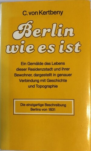 Berlin wie es ist :Ein Gemälde des Lebens dieser Residenzstadt und ihrer Bewohner, dargestellt in genauer Verbindung mit Geschichte und Topographie
