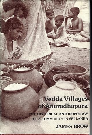 Vedda villages of Anuradhapura :the historical anthropology of a community in Sri Lanka