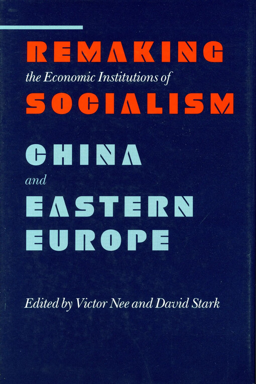Remaking the economic insitutions of socialism, China and Eastern Europe