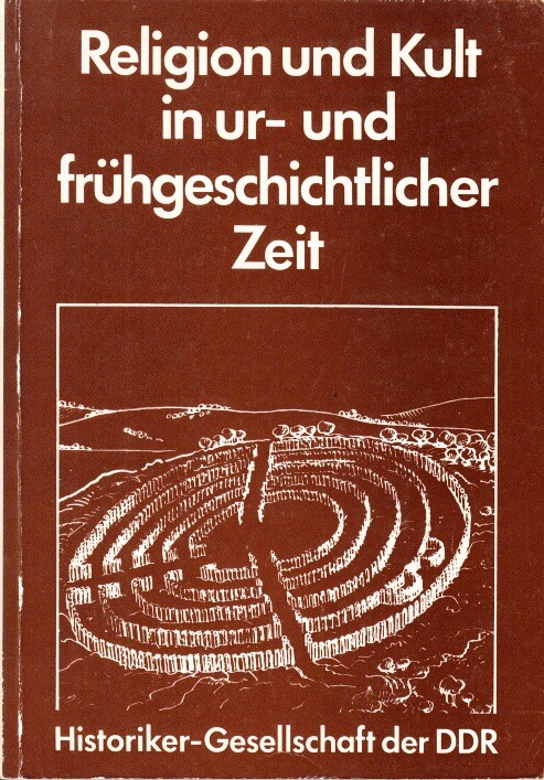 Religion und Kult in ur- und frühgeschichtlicher Zeit :XIII. Tagung der Fachgrupppe Ur- und Frühgeschichte vom 4. bis 6. November 1985 in Halle (Saale)