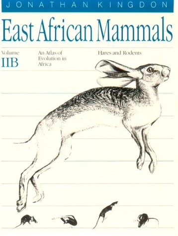 East African Mammals :an Atlas of Evolution in Africa.Vol. 2., Part B,Hares and Rodents
