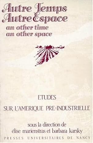 Autre temps, autre espace : études sur l'Amérique pré-industrielle =An other time, an other space