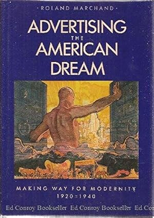 Advertising the American dream :making way for modernity, 1920-1940