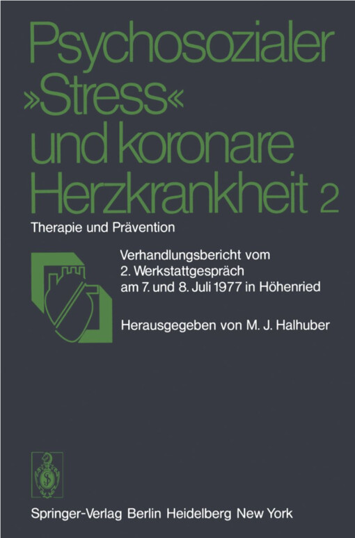 Psychosozialer Stress und koronare Herzkrankheit 2 :Therapie und Prävention : Verhandlungsbericht vom 2. Werkstattgespräch am 7. und 8. Juli 1977 in Höhenried