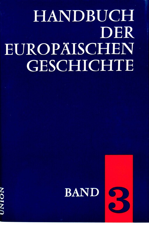 Handbuch der europäischen Geschichte. Band 3, Die Entstehung des neuzeitlichen Europa