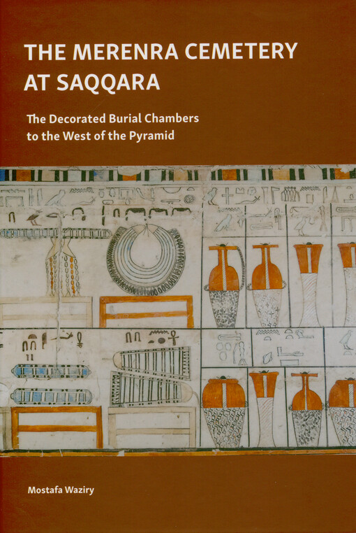 The Merenra cemetery at Saqqara : the decorated burial chambers to the west of the pyramid