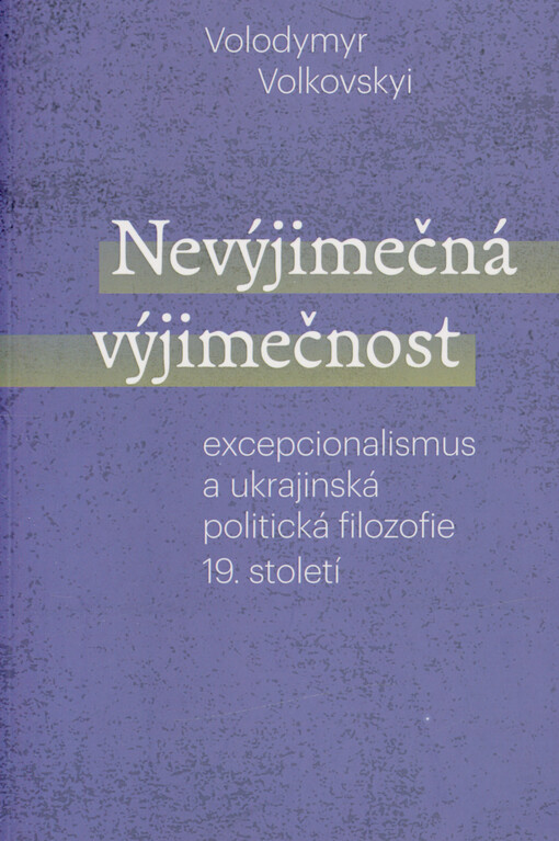 Nevýjimečná výjimečnost : excepcionalismus a ukrajinská politická filozofie 19.století