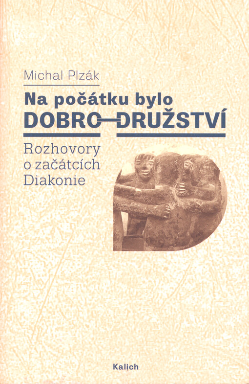 Na počátku bylo dobro-družství : rozhovory o začátcích Diakonie