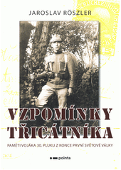 Vzpomínky třicátníka : paměti vojáka 30. pluku z konce první světové války  (odkaz v elektronickém katalogu)