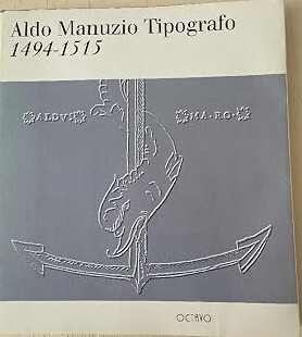 Aldo Manuzio tipografo 1494-1515 :Firenze, Biblioteca Medicea Laurenziana, 17 giugno - 30 luglio 1994