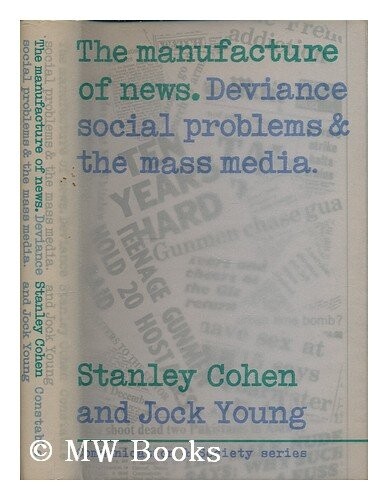 The manufacture of news :social problems, deviance and the mass media