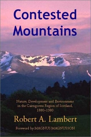 Contested Mountains: Nature, Development and Environment in the Cairngorms Region of Scotland, 1880-1980