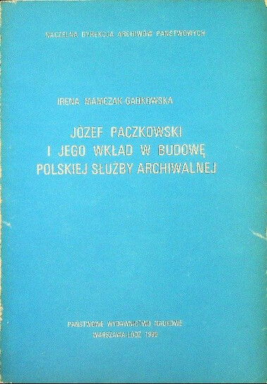 Józef Paczkowski i jego wkład w budowę polskiej służby archiwalnej