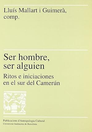 Ser hombre, ser algūien :Ritos e iniciaciones en el sur del Camerún