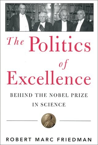 The Politics of Excellence: Behind the Nobel Prize in Science