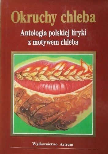 Okruchy chleba :antologia polskiej liryki z motywem chleba