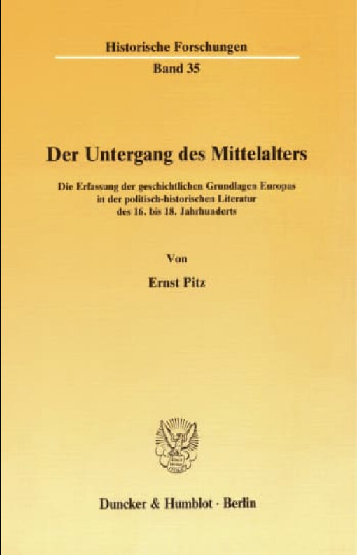 Der Untergang des Mittelalters :die Erfassung der geschichtlichen Grundlagen Europas in der politisch historischen Literatur des 16. bis 18. Jahrhunderts