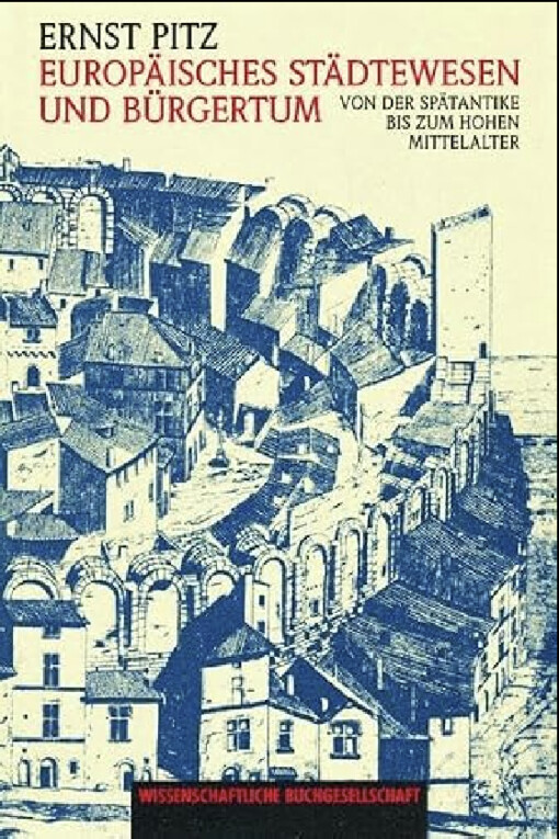Europäisches Städtewesen und Bürgertum :von der Spätantike bis zum hohen Mittelalter