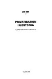Privatisation in Estonia :ideas, process, results