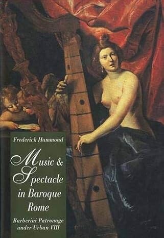Music and spectacle in baroque Rome :Barberini patronage under Urban VIII