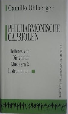 Philharmonische Capriolen :Heiteres von Dirigenten, Musikern und Instrumenten