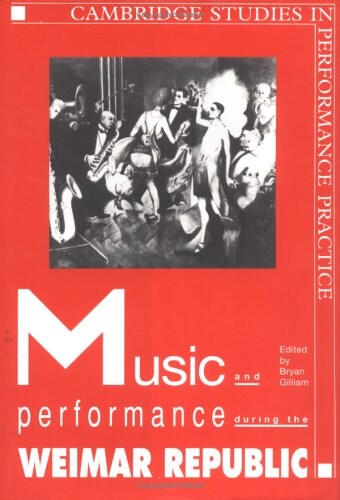 Music and performance during the Weimar Republic /