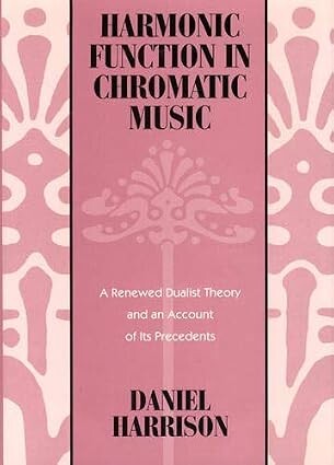 Harmonic function in chromatic music :a renewed dualist theory and an account of its precedents