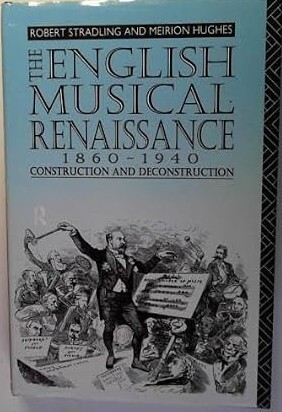The English Musical Renaissance 1860-1940 :