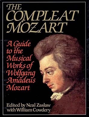 The compleat Mozart :a guide the musical works of Wolfgang Amadeus Mozart